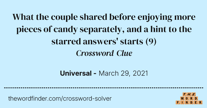 What the couple shared before enjoying more pieces of candy separately, and a hint to the starred answers' starts crossword clue image