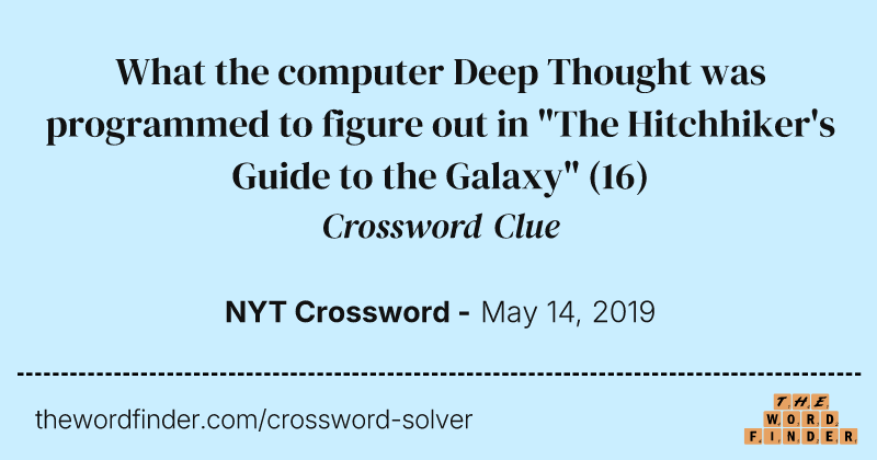 What the computer Deep Thought was programmed to figure out in "The Hitchhiker's Guide to the Galaxy" crossword clue image