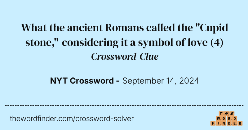 What the ancient Romans called the "Cupid stone," considering it a symbol of love crossword clue image