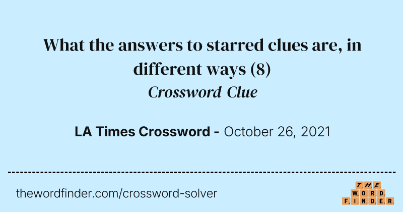 What the answers to starred clues are, in different ways crossword clue image