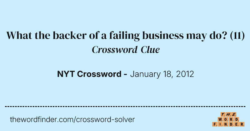 What the backer of a failing business may do? crossword clue image