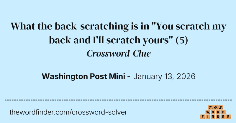 What the back-scratching is in "You scratch my back and I'll scratch yours" crossword clue image