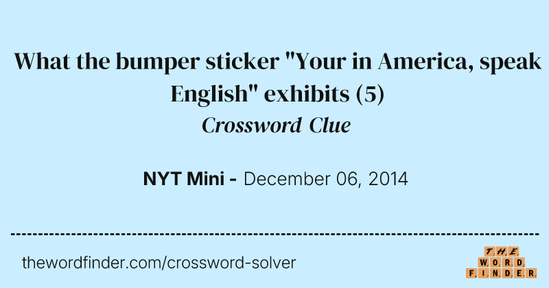 What the bumper sticker "Your in America, speak English" exhibits crossword clue image