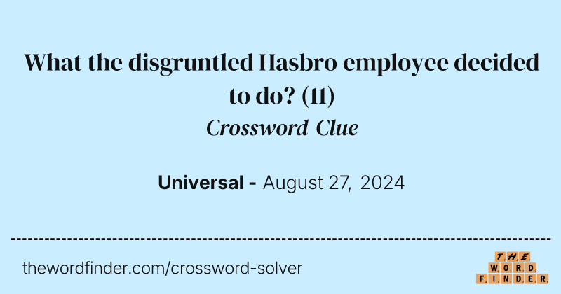 What the disgruntled Hasbro employee decided to do? crossword clue image