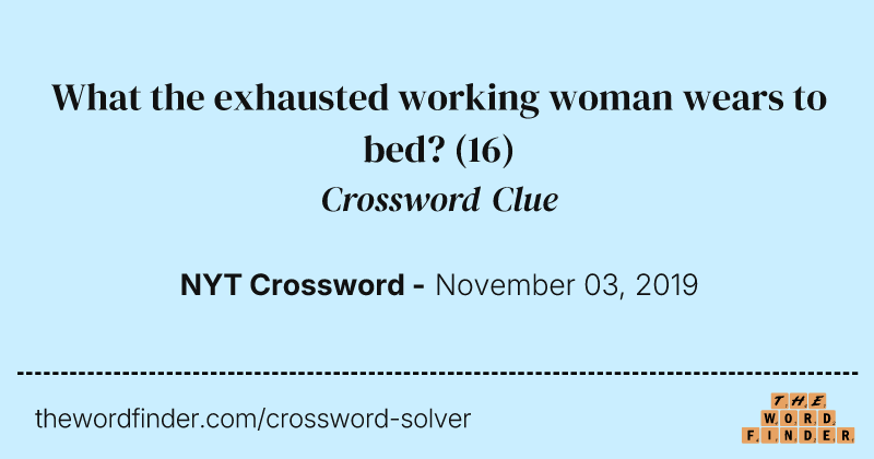 What the exhausted working woman wears to bed? crossword clue image