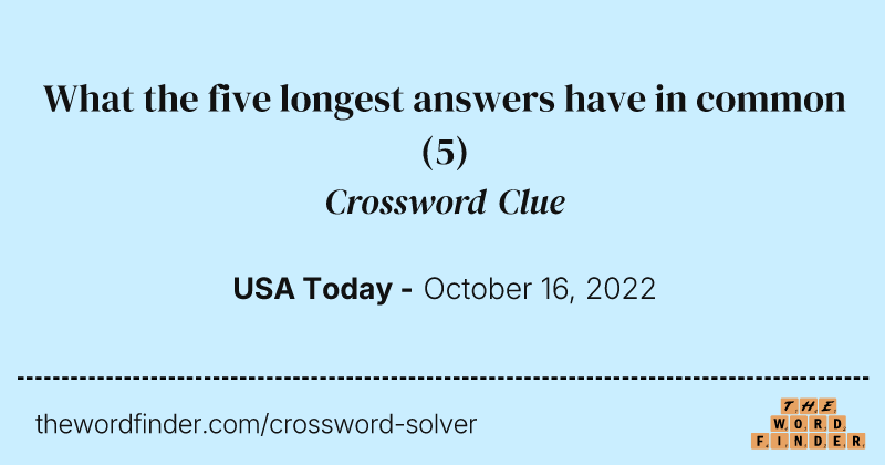 What the five longest answers have in common crossword clue image
