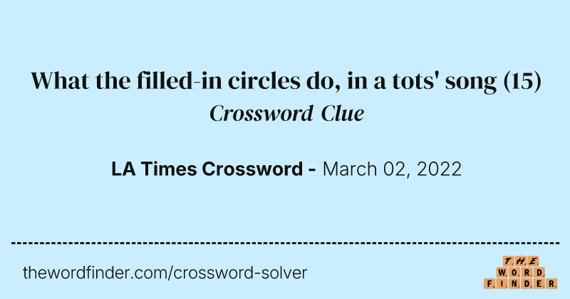 What the filled-in circles do, in a tots' song crossword clue image