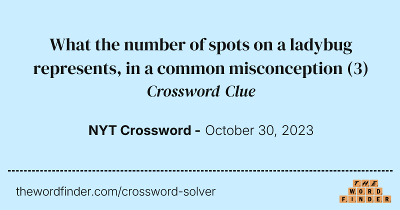 What the number of spots on a ladybug represents, in a common misconception crossword clue image
