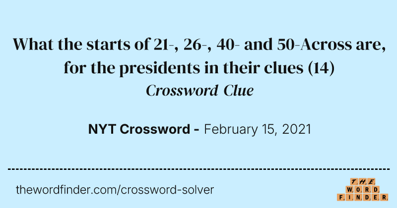 What the starts of 21-, 26-, 40- and 50-Across are, for the presidents in their clues crossword clue image