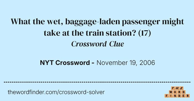What the wet, baggage-laden passenger might take at the train station? crossword clue image