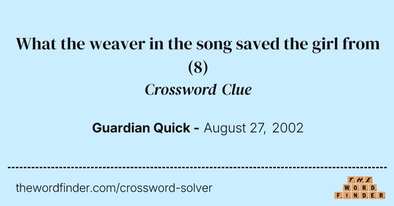 What the weaver in the song saved the girl from crossword clue image