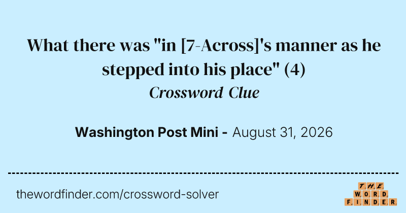 What there was "in [7-Across]'s manner as he stepped into his place" crossword clue image