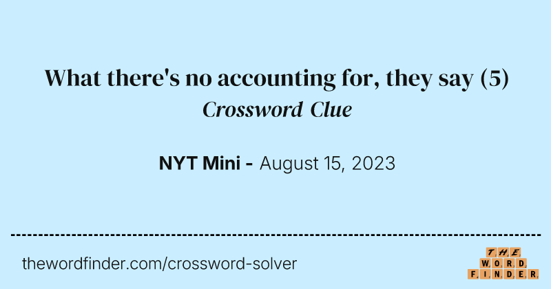 What there's no accounting for, they say crossword clue image