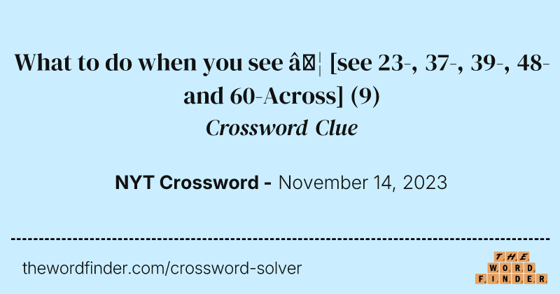 What to do when you see … [see 23-, 37-, 39-, 48- and 60-Across] crossword clue image