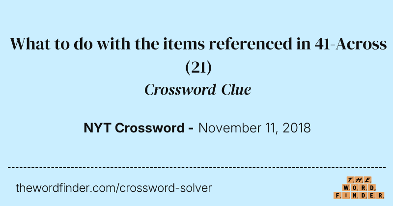 What to do with the items referenced in 41-Across crossword clue image