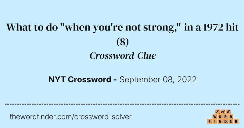 What to do "when you're not strong," in a 1972 hit crossword clue image