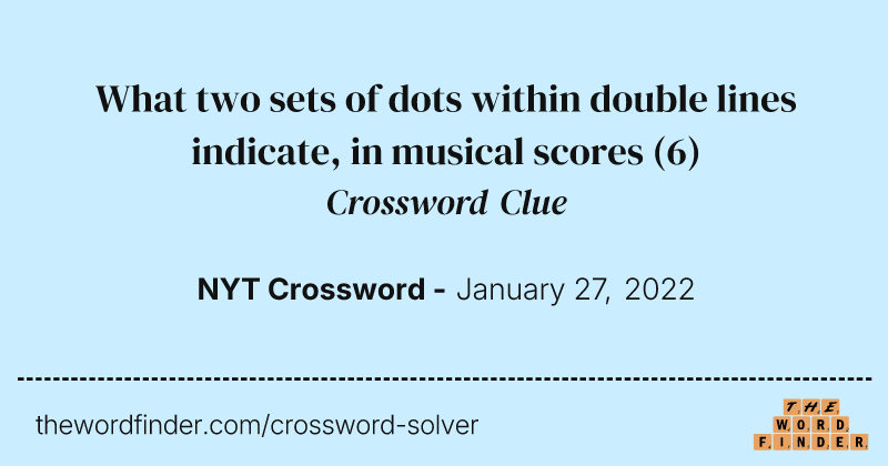 What two sets of dots within double lines indicate, in musical scores crossword clue image