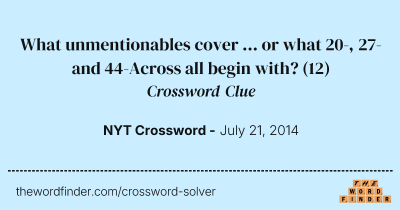 What unmentionables cover ... or what 20-, 27- and 44-Across all begin with? crossword clue image