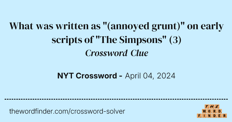 What was written as "(annoyed grunt)" on early scripts of "The Simpsons" crossword clue image