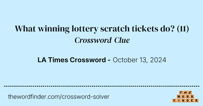 What winning lottery scratch tickets do? crossword clue image