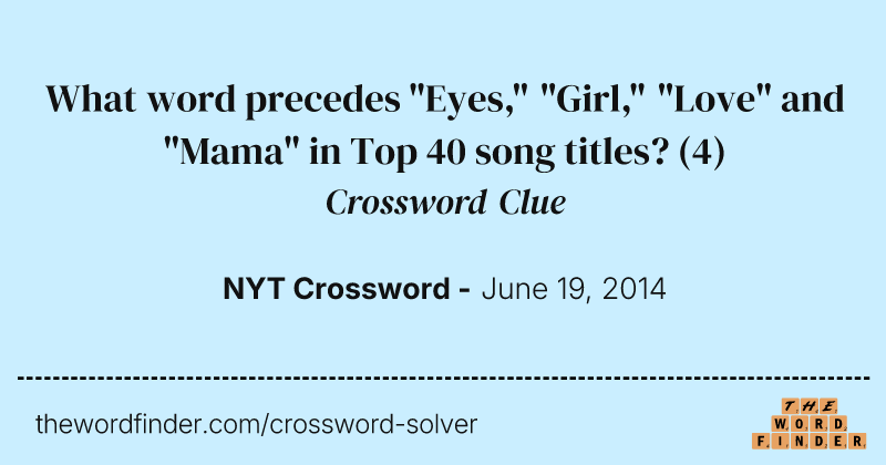 What word precedes "Eyes," "Girl," "Love" and "Mama" in Top 40 song titles? crossword clue image