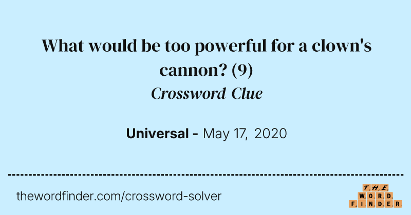 What would be too powerful for a clown's cannon? crossword clue image