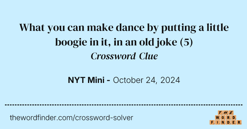 What you can make dance by putting a little boogie in it, in an old joke crossword clue image