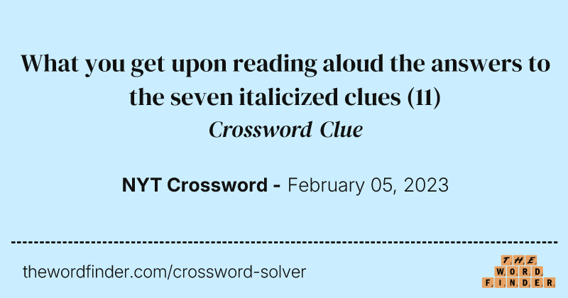 What you get upon reading aloud the answers to the seven italicized clues crossword clue image