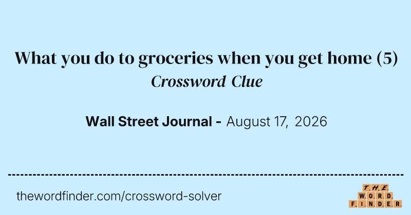What you do to groceries when you get home crossword clue image