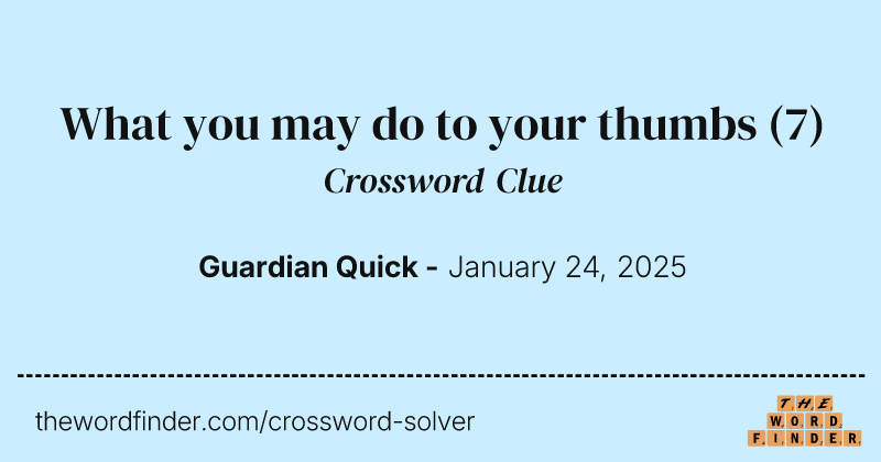 What you may do to your thumbs crossword clue image