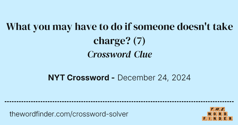 What you may have to do if someone doesn't take charge? crossword clue image