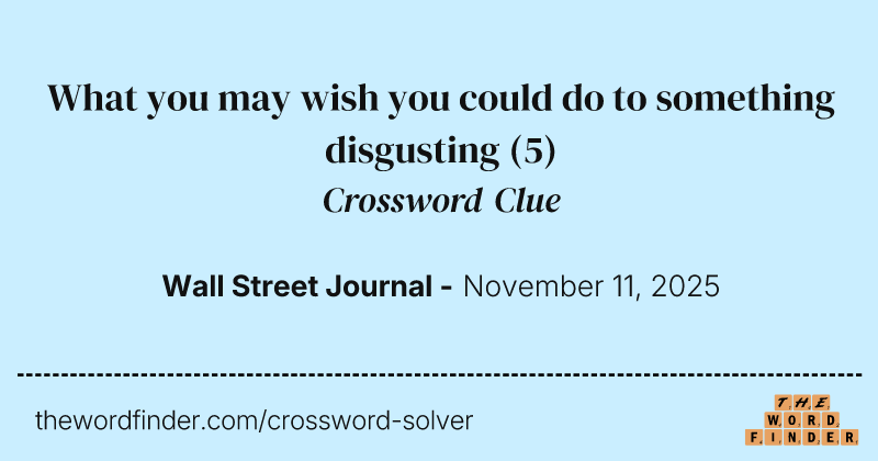 What you may wish you could do to something disgusting crossword clue image
