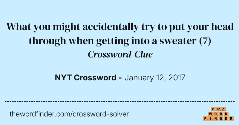 What you might accidentally try to put your head through when getting into a sweater crossword clue image