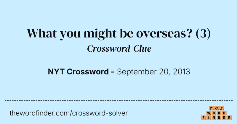What you might be overseas? crossword clue image