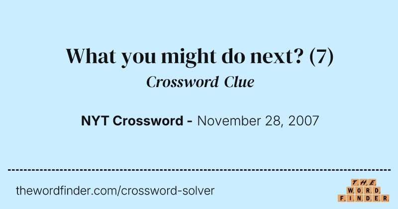 What you might do next? crossword clue image
