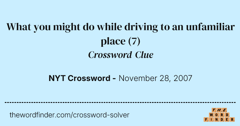 What you might do while driving to an unfamiliar place crossword clue image