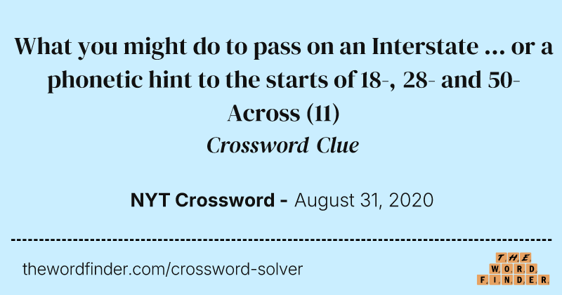 What you might do to pass on an Interstate ... or a phonetic hint to the starts of 18-, 28- and 50-Across crossword clue image