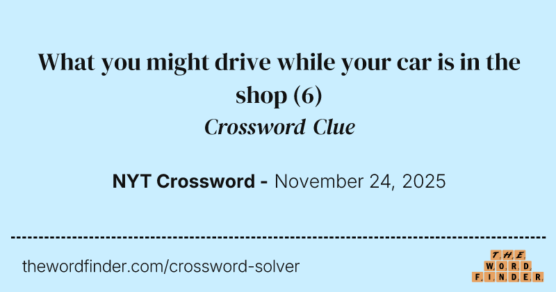 What you might drive while your car is in the shop crossword clue image