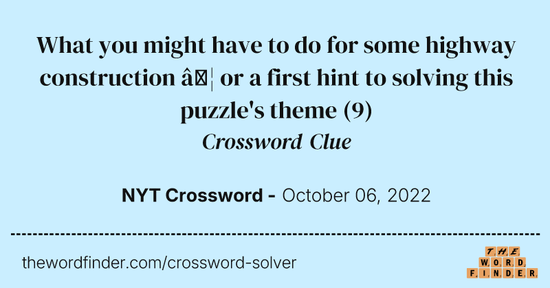 What you might have to do for some highway construction … or a first hint to solving this puzzle's theme crossword clue image