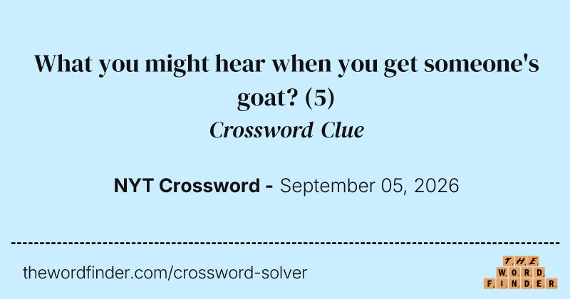 What you might hear when you get someone's goat? crossword clue image
