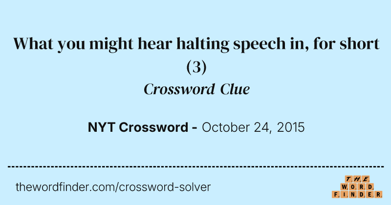 What you might hear halting speech in, for short crossword clue image