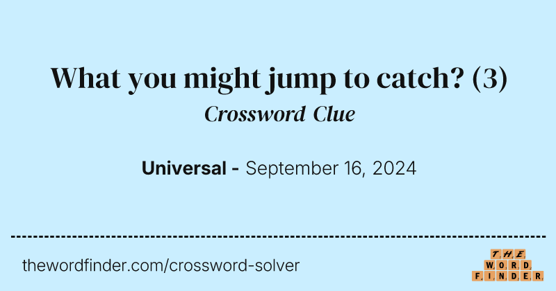 What you might jump to catch? crossword clue image
