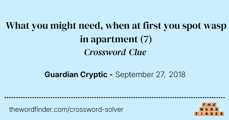 What you might need, when at first you spot wasp in apartment crossword clue image