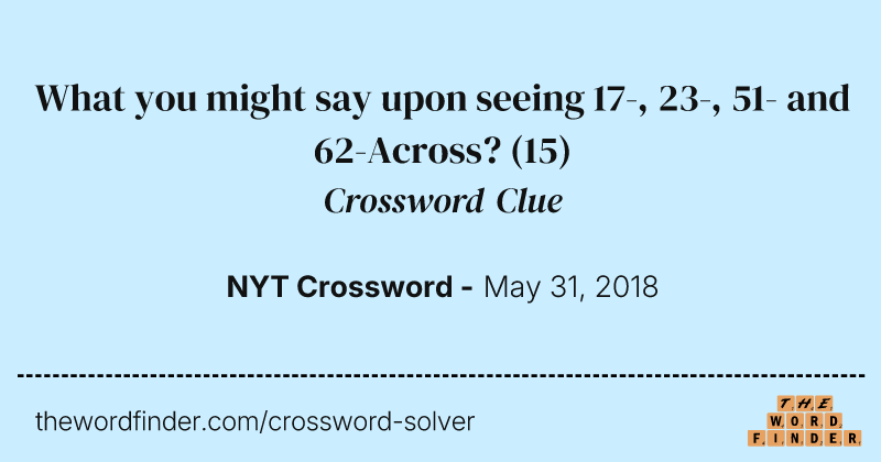 What you might say upon seeing 17-, 23-, 51- and 62-Across? crossword clue image