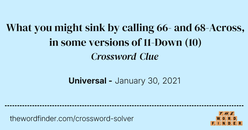 What you might sink by calling 66- and 68-Across, in some versions of 11-Down crossword clue image