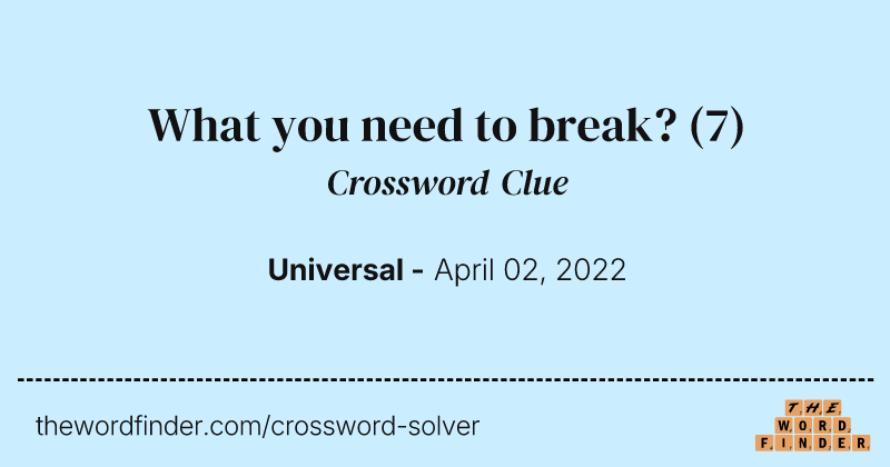 What you need to break? crossword clue image