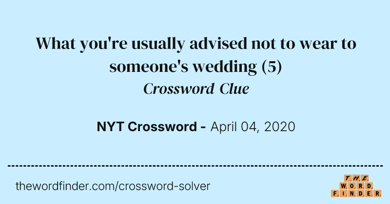 What you're usually advised not to wear to someone's wedding crossword clue image