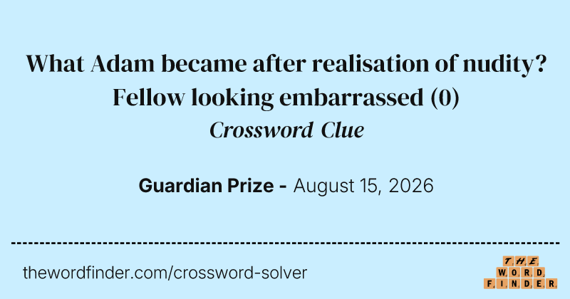 What Adam became after realisation of nudity? Fellow looking embarrassed crossword clue image
