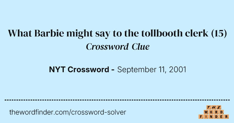 What Barbie might say to the tollbooth clerk crossword clue image