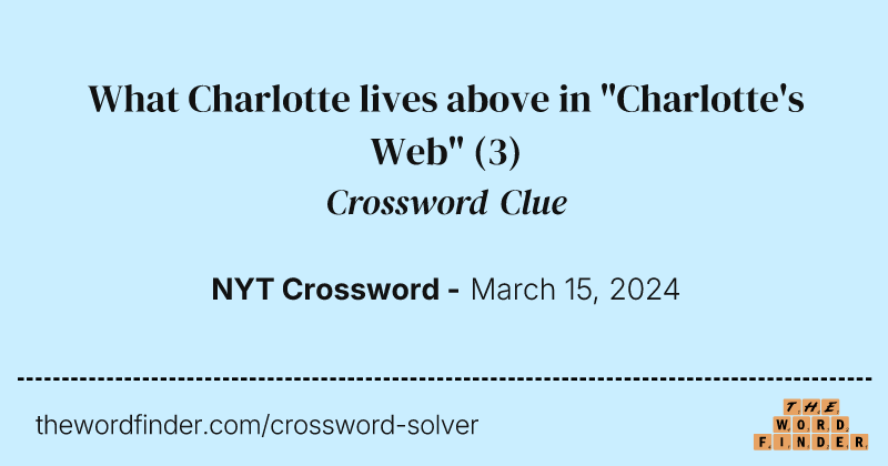 What Charlotte lives above in "Charlotte's Web" crossword clue image